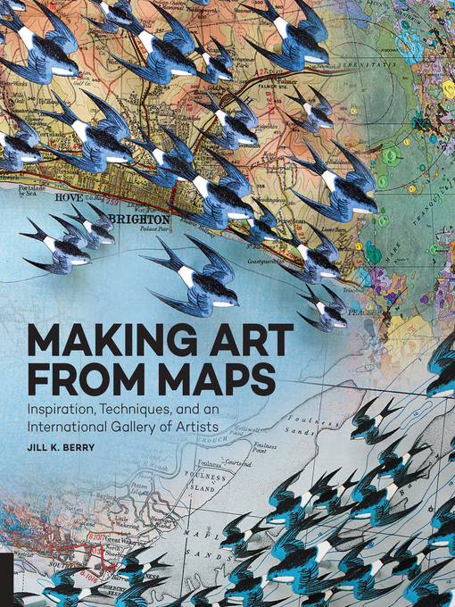 Title details for Making Art From Maps by Jill K. Berry - Available